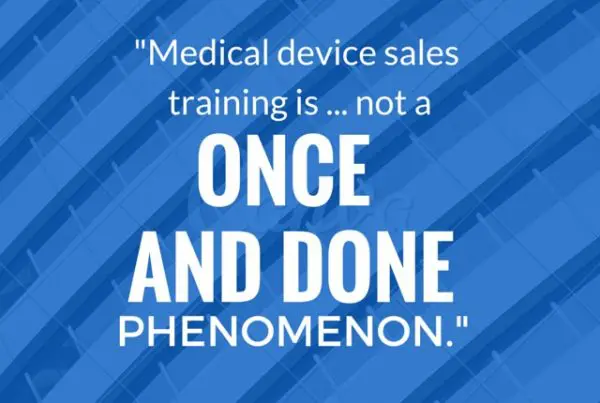 Medical device sales training is...not once and done phenomenon